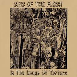 Sins Of The Flesh : In the Image of Torture